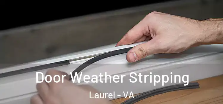 Door Weather Stripping Laurel - VA