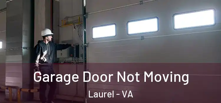  Garage Door Not Moving Laurel - VA